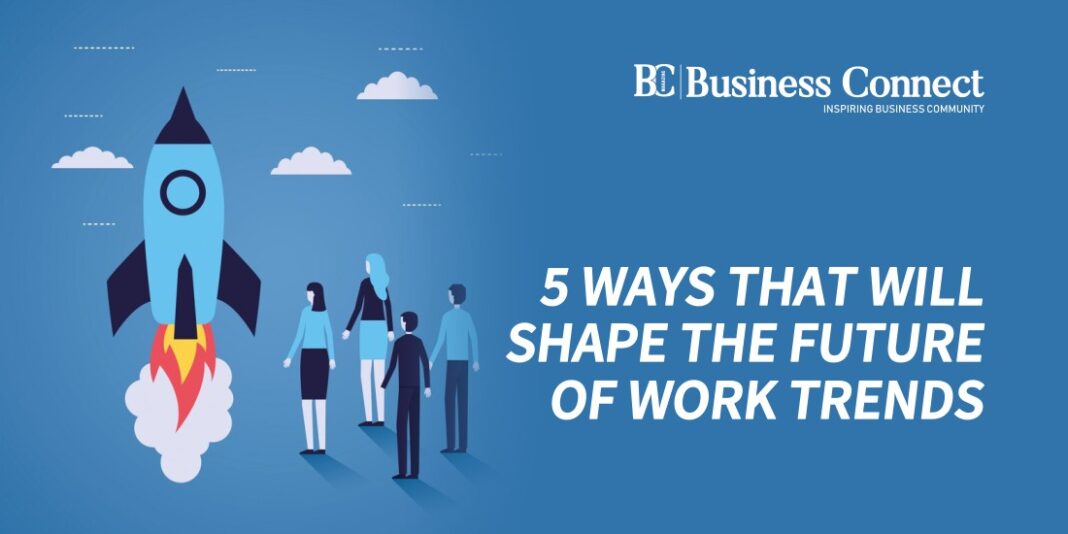 5 ways that Will Shape the Future of Work Trends