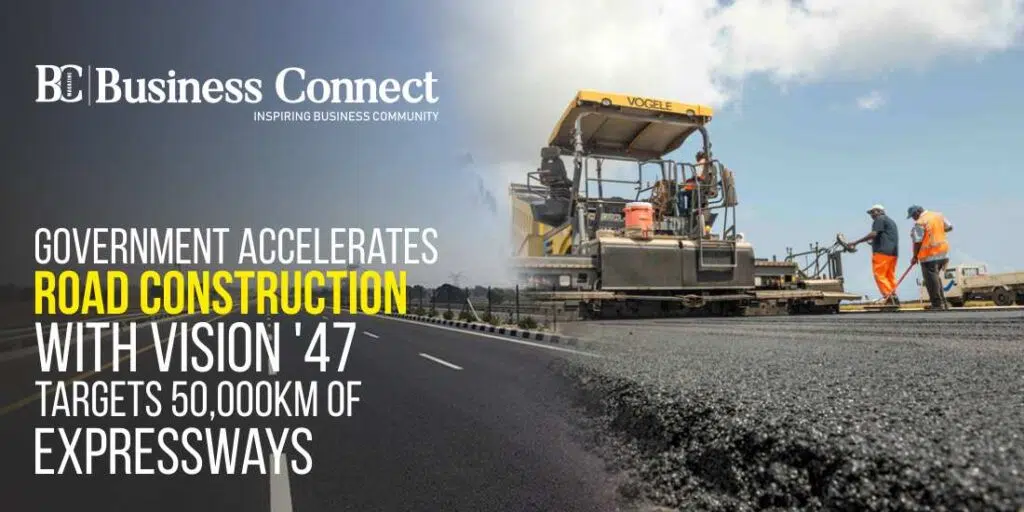 Government Accelerates Road Construction with Vision ’47: Targets 50,000km of Expressways Government Accelerates Road Construction with Vision '47: Targets 50,000km of Expressways