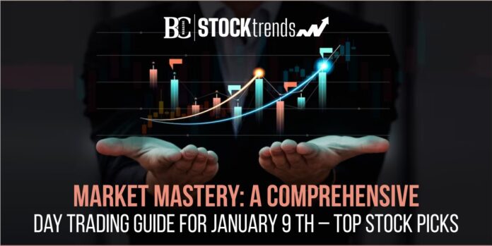 Market Mastery: A Comprehensive Day Trading Guide for January 9th  – Top Stock Picks