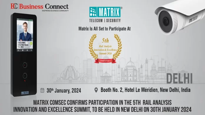 Matrix Comsec Confirms Participation in the 5th  Rail Analysis Innovation and Excellence Summit, to be held in New Delhi on 30th January 2024