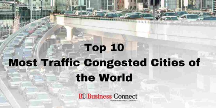 Top 10 Most Traffic Congested Cities of the World