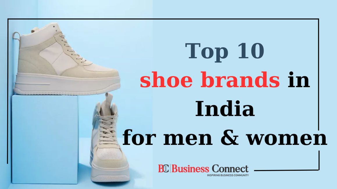 Top 10 Shoe Brands In India For Men & Women 2024 | Business Connect