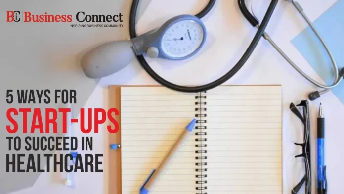 5 ways for Start-ups to Succeed in Healthcare