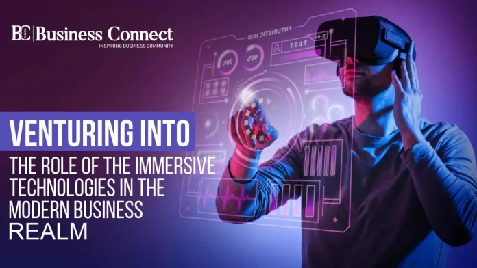 Venturing into the role of the immersive technologies in the modern business realm