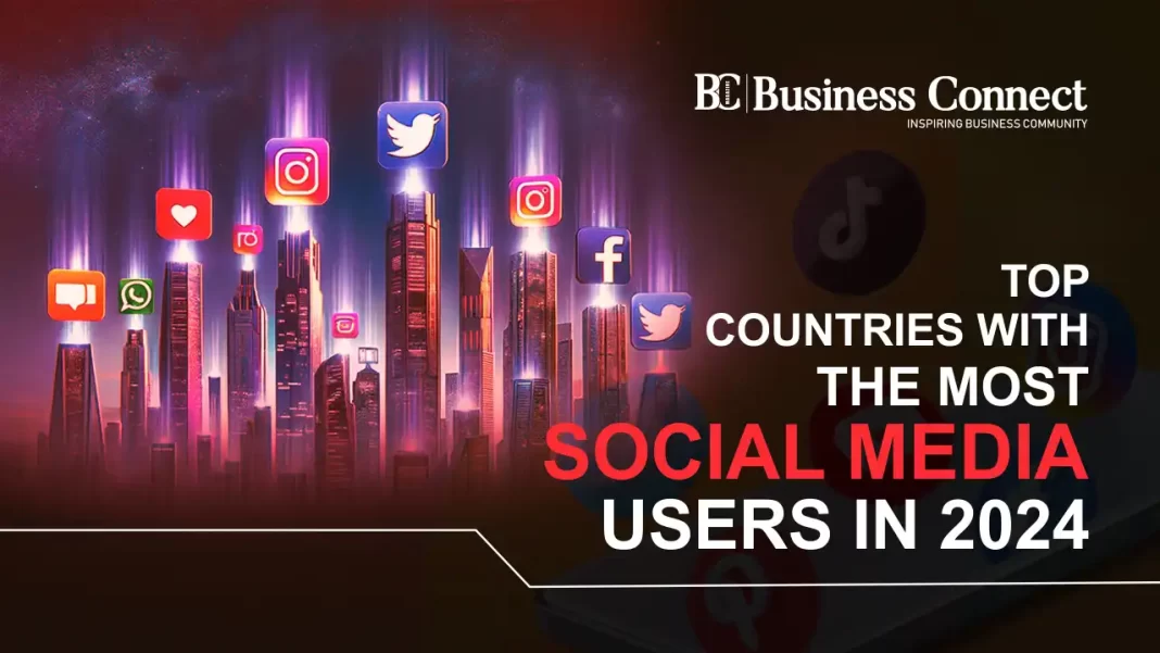 Top Countries with the Most Social Media Users in 2024 | Business Connect Magazine