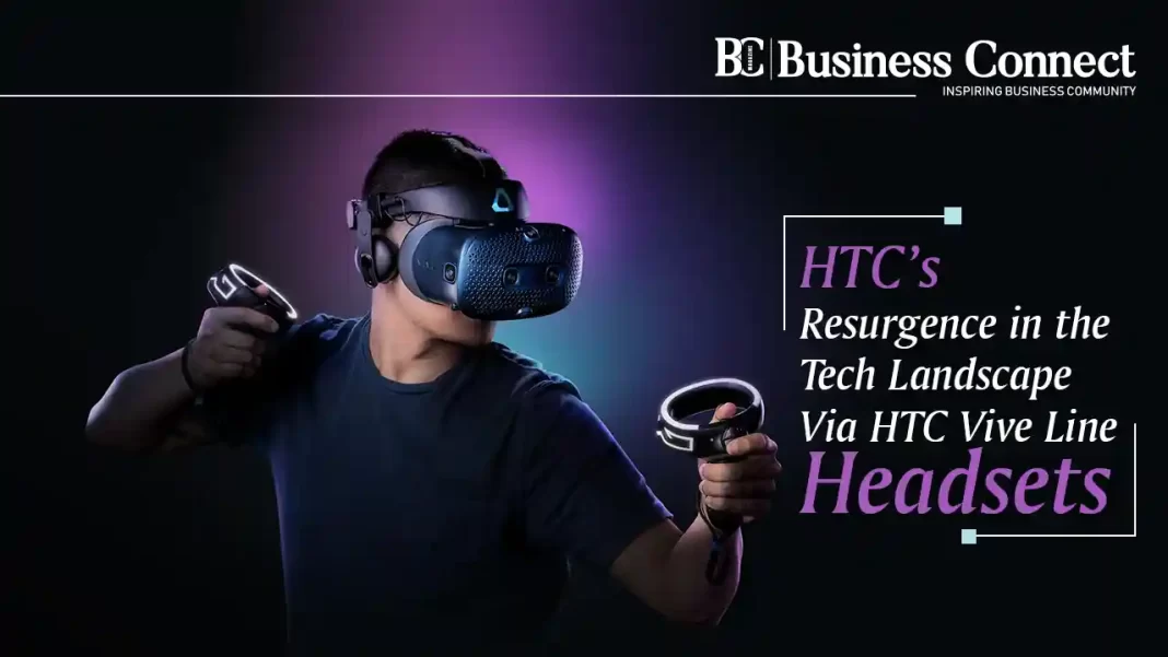 HTC’s Resurgence in the Tech Landscape Via HTC Vive Line Headsets