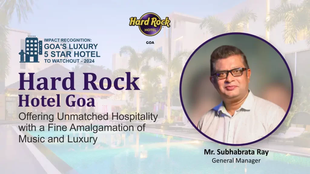 Hard Rock Hotel Goa: Offering Unmatched Hospitality with a Fine Amalgamation of Music and Luxury