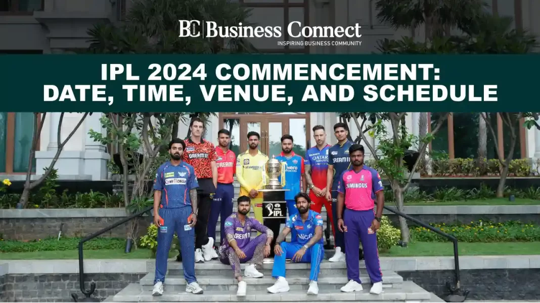 IPL 2024 Commencement: Date, Time, Venue, and Schedule