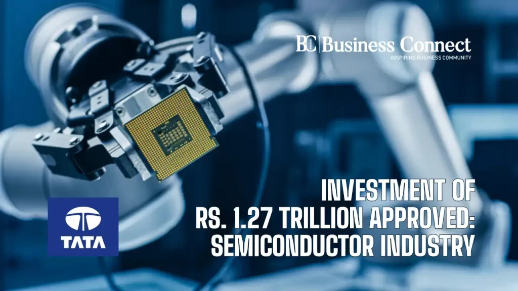 Investment of Rs. 1.27 trillion Approved: Semiconductor Industry