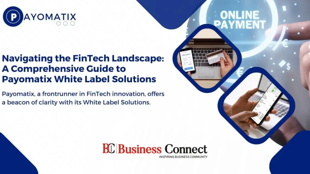 Navigating the FinTech Landscape: A Comprehensive Guide to Payomatix White Label Solutions