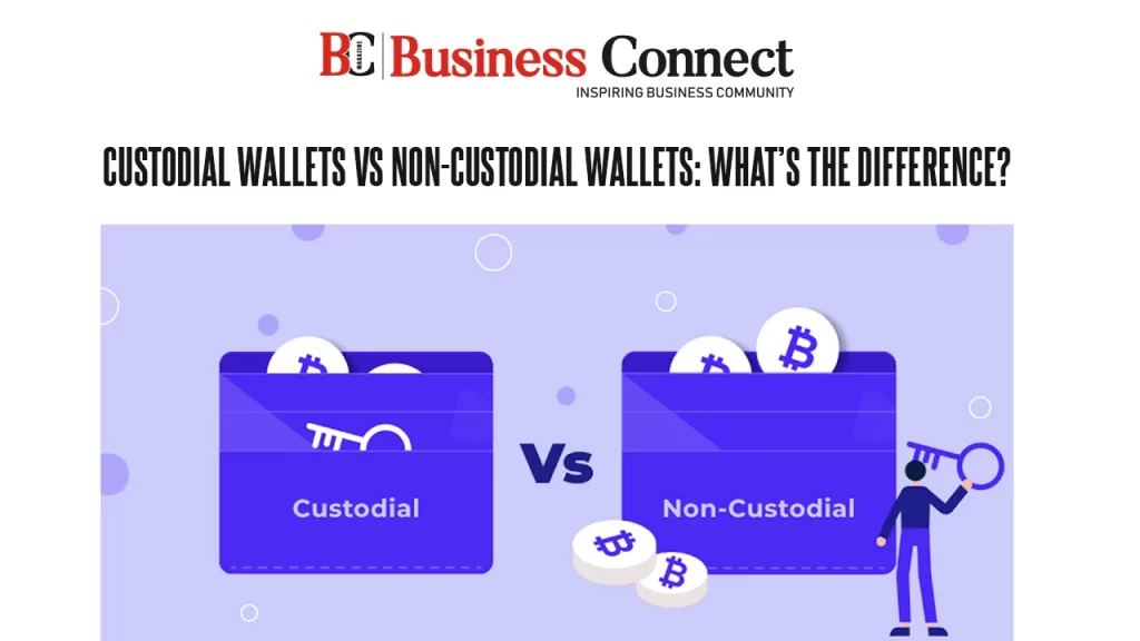 Custodial Wallets vs Non-Custodial Wallets: What’s the Difference?