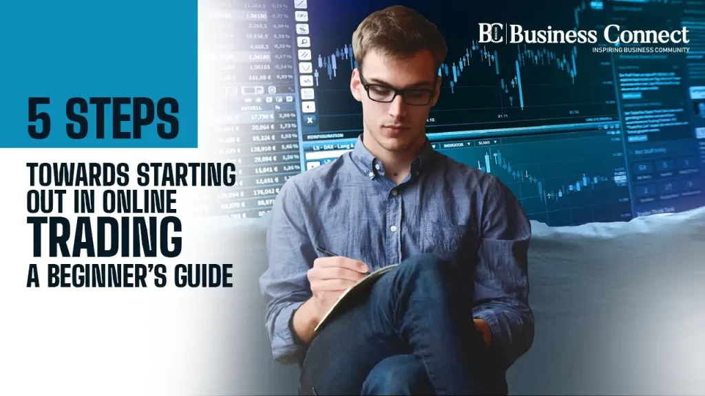 5 Steps Towards Starting Out in Online Trading: A Beginner’s Guide