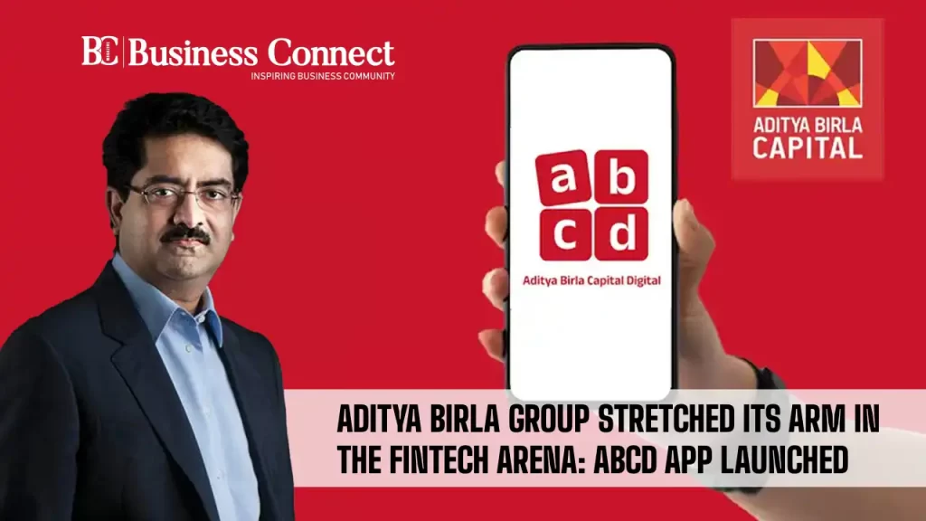 Aditya Birla Group Stretched Its Arm In The Fintech Arena: ABCD App Launched