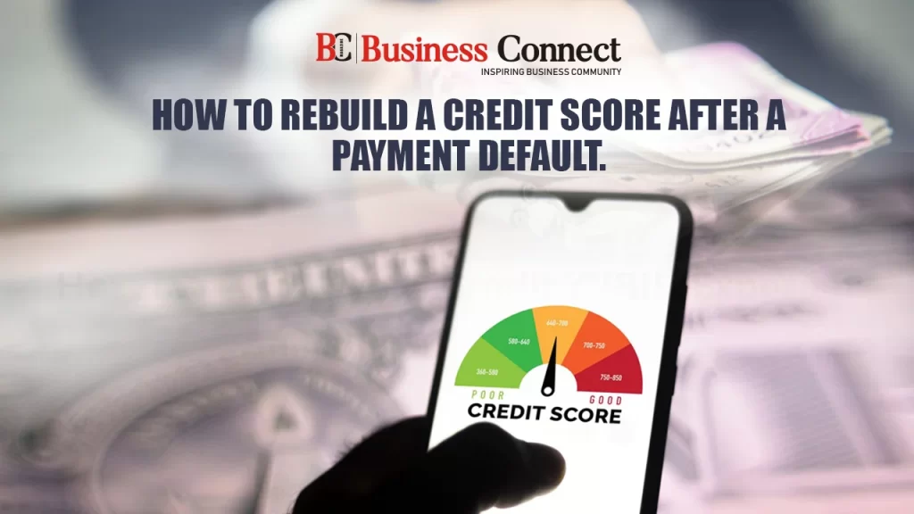How to rebuild a credit score after a payment default.