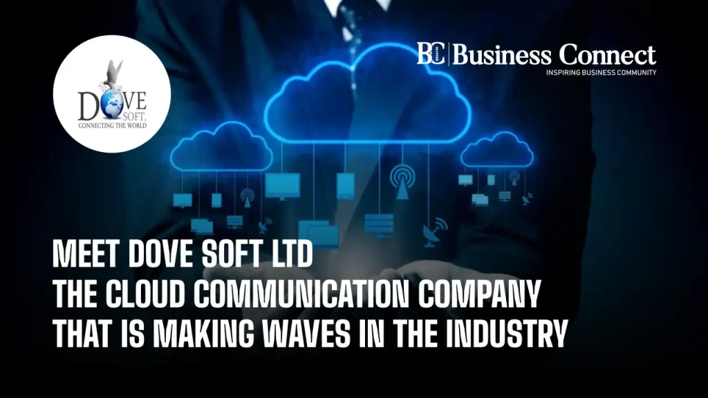 Meet Dove Soft Ltd | The Cloud Communication Company That Is Making Waves In The Industry