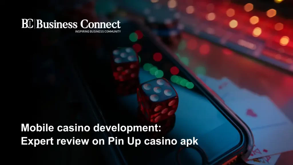 Mobile casino development: Expert review on Pin Up casino apk