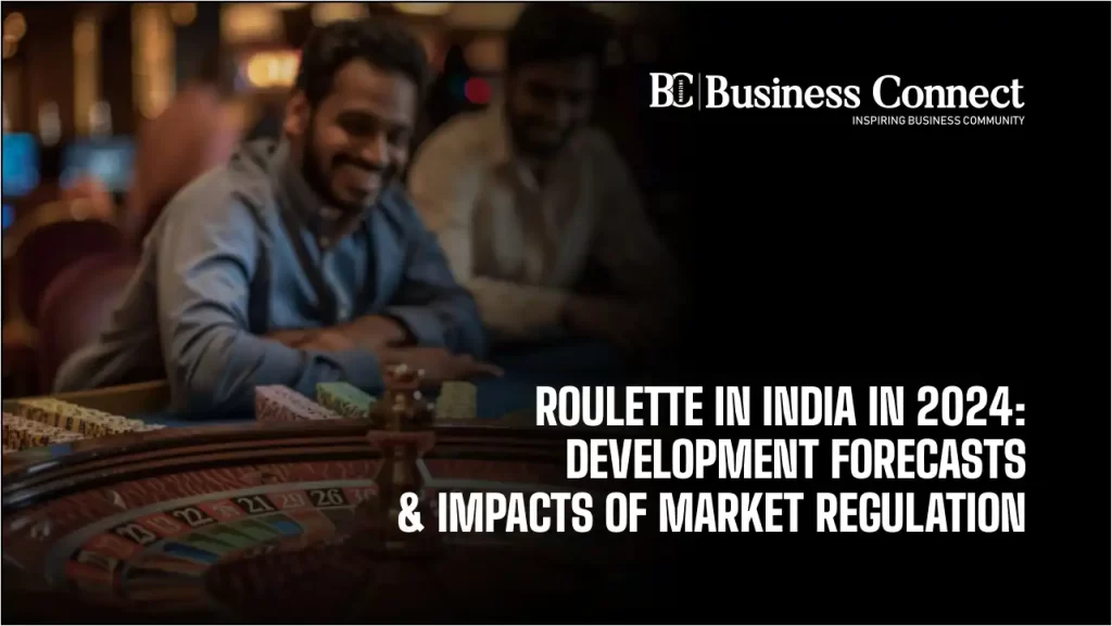 Roulette in India in 2024: Development Forecasts & Impacts of Market Regulation