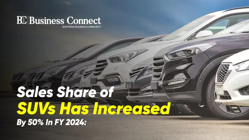 Sales Share of SUVs Has Increased By 50% In FY 2024: