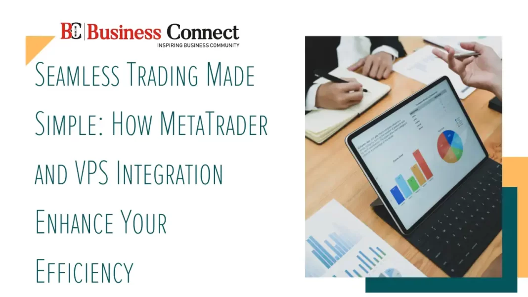 Seamless Trading Made Simple: How MetaTrader and VPS Integration Enhance Your Efficiency