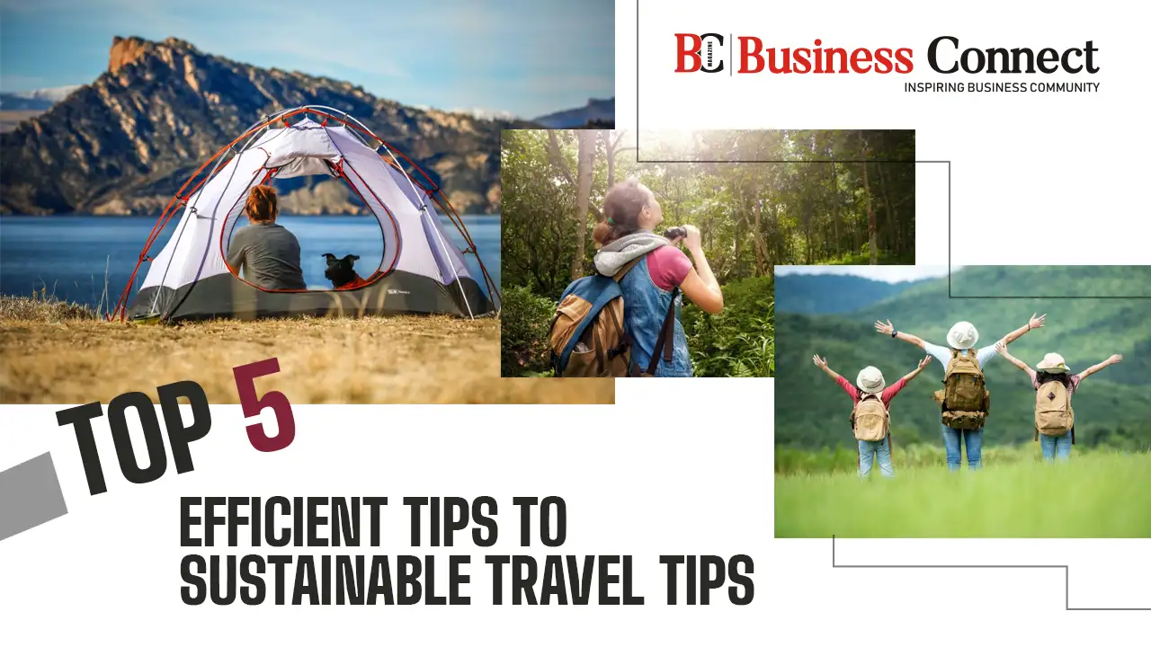Top Five Efficient Tips to Sustainable Travel Tips