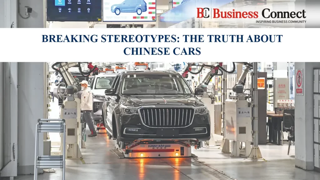 Breaking Stereotypes: The Truth About Chinese Cars