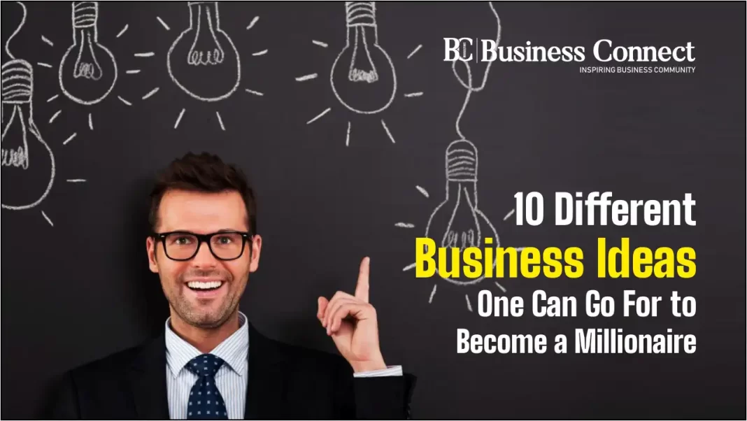 10 Different Business Ideas One Can Go For to Become a Millionaire