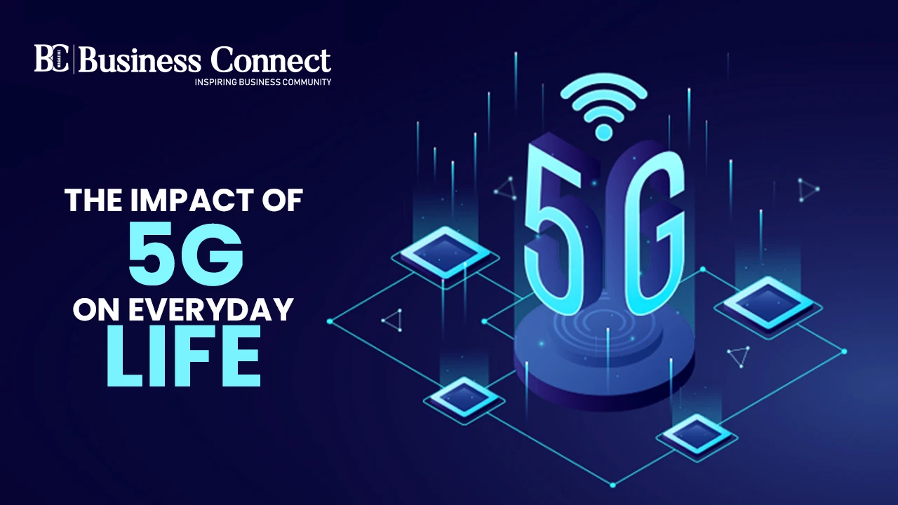 The impact of 5G on everyday life