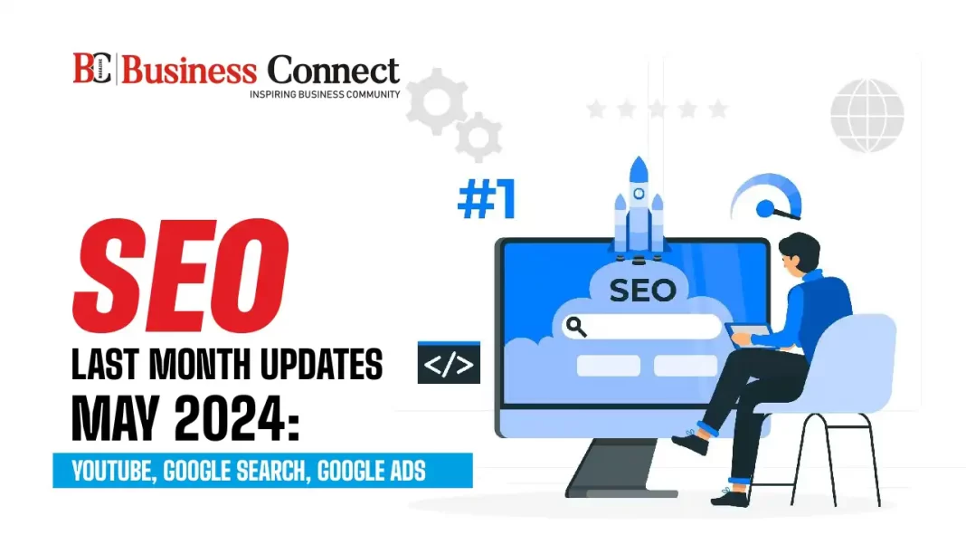 SEO Last Month Updates May 2024: youtube,Google Search, Google Ads.webp