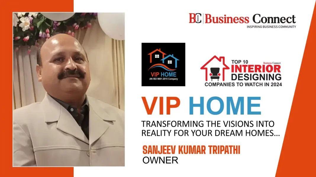 VIP HOME: TRANSFORMING THE VISIONS INTO REALITY FOR YOUR DREAM HOMES…