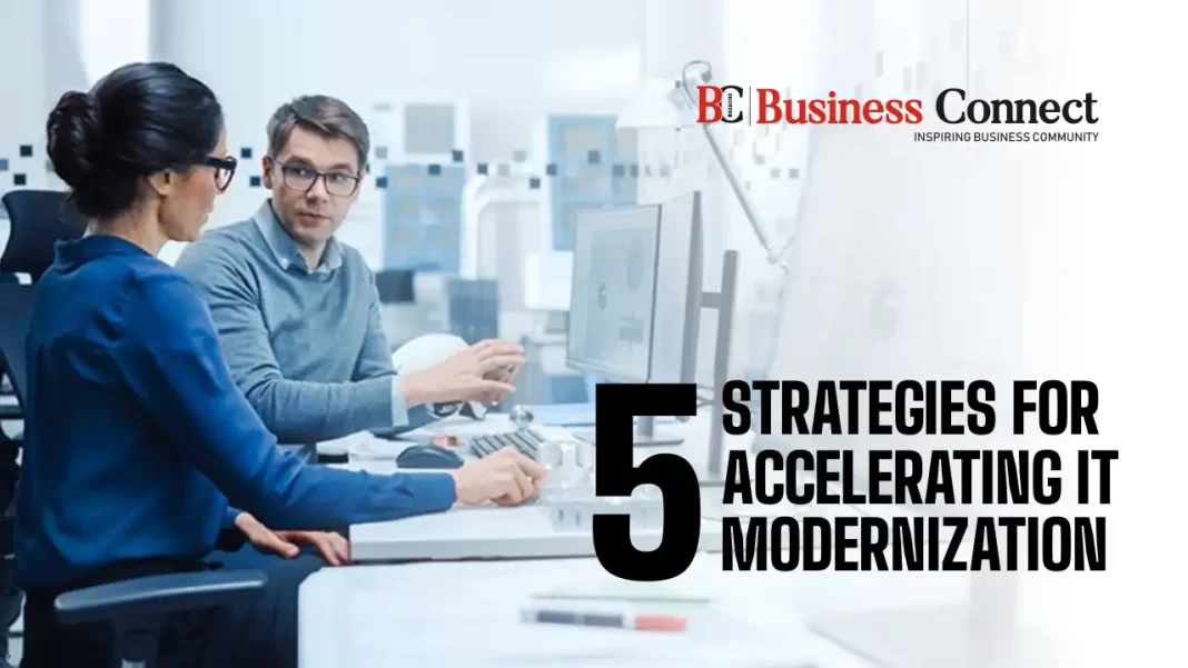 5 Strategies For Accelerating IT Modernization