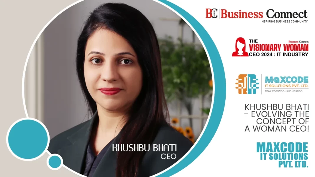 Khushbu Bhati - Evolving the concept of a Woman CEO!