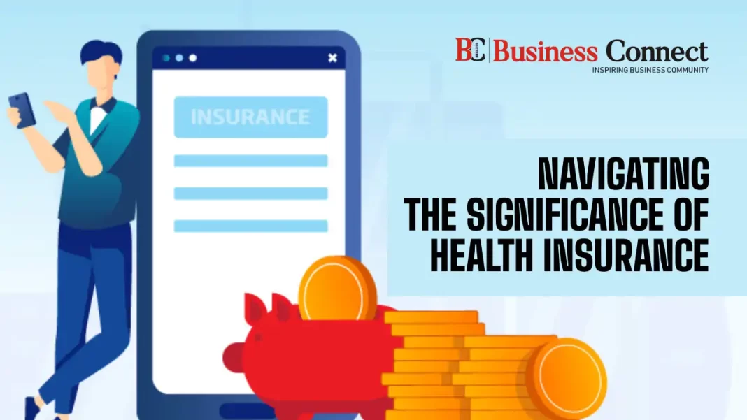 Navigating the Significance of  Health Insurance