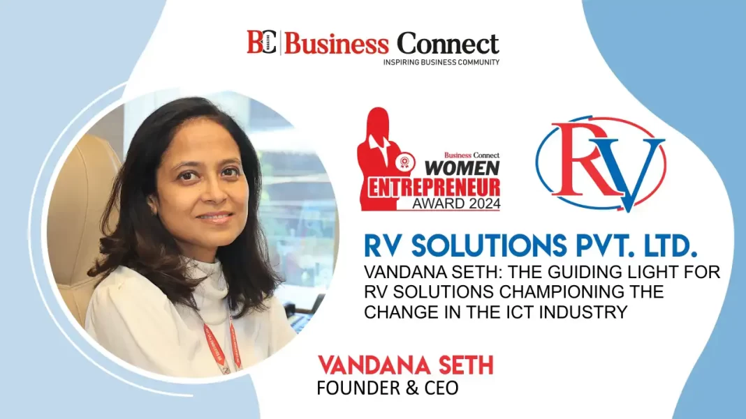 Vandana Seth: The Guiding Light For Rv Solutions Championing The Change In The ICT Industry