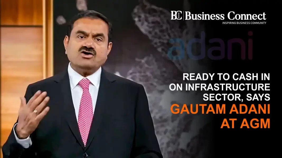 Ready to Cash In on Infrastructure Sector, Says Gautam Adani at AGM