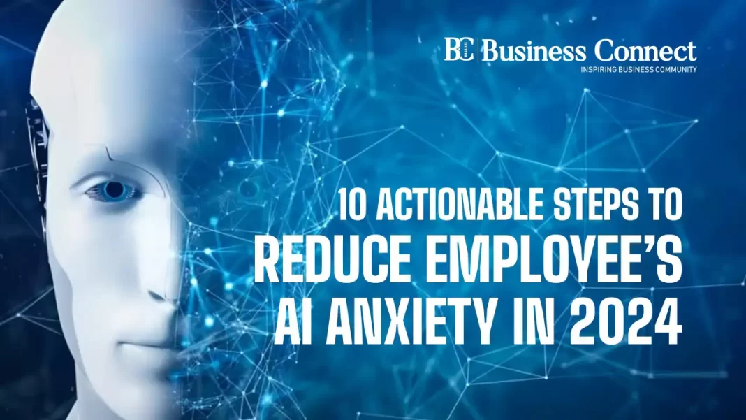 10 Actionable steps to reduce employee’s AI anxiety in 2024
