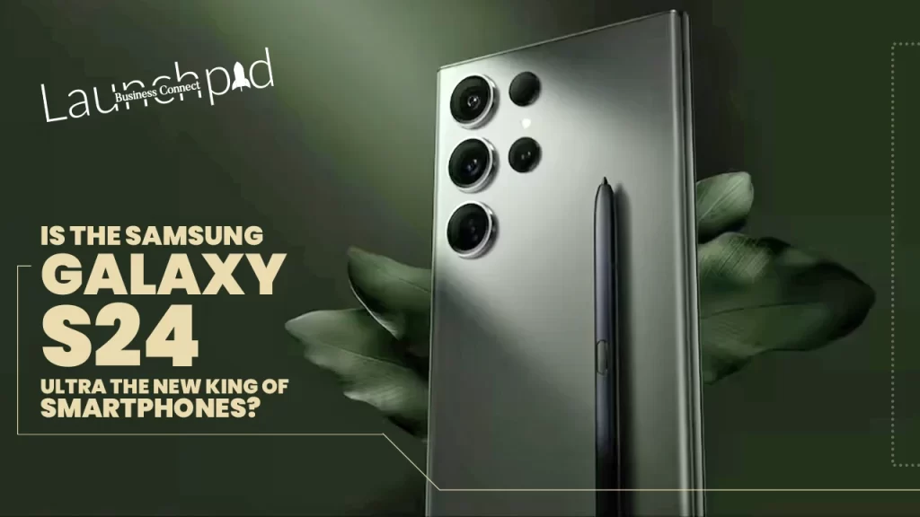 Is the Samsung Galaxy S24 Ultra the New King of Smartphones?