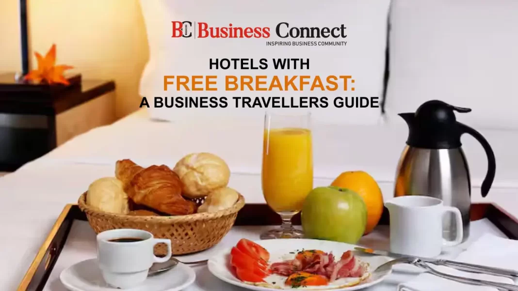 Hotels with free breakfast: A business travellers guide