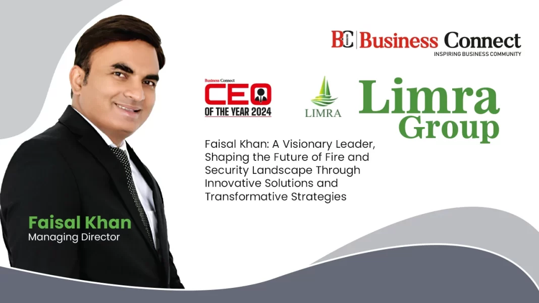 Faisal Khan: A Visionary Leader, Shaping the Future of Fire and Security Landscape Through Innovative Solutions and Transformative Strategies