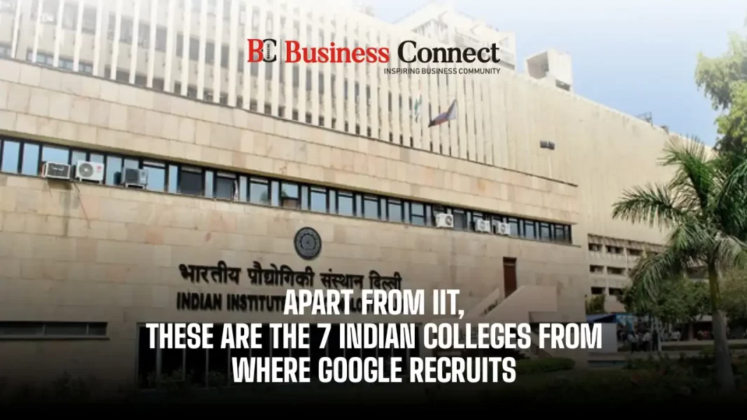 Apart from IIT, these are the 7 Indian Colleges from where Google recruits