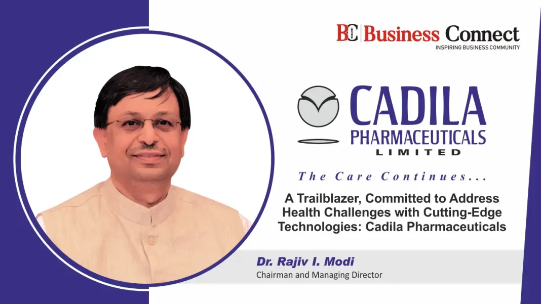 A Trailblazer, Committed to Address Health Challenges with Cutting-Edge Technologies: Cadila Pharmaceuticals