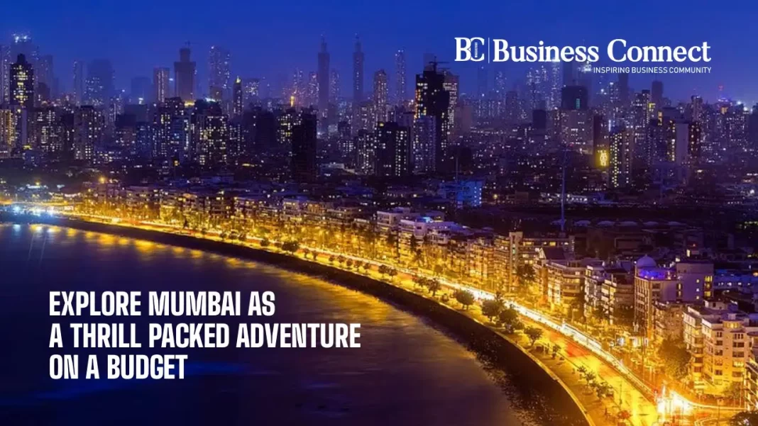 Explore Mumbai as a Thrill Packed Adventure on a Budget