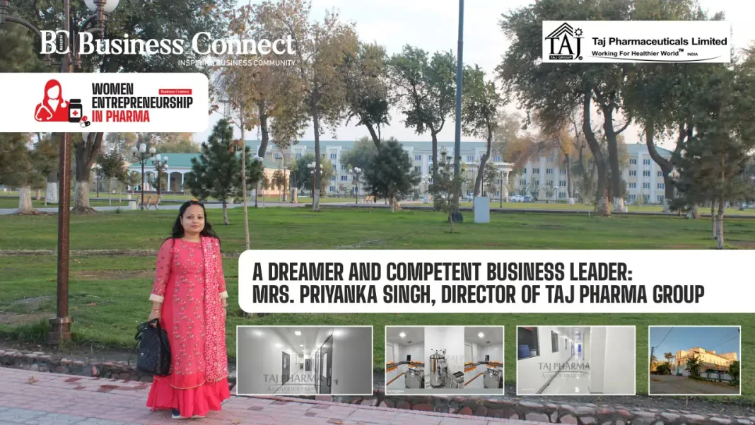 A Dreamer and Competent Business Leader: Mrs. Priyanka Singh, Director of Taj Pharma Group