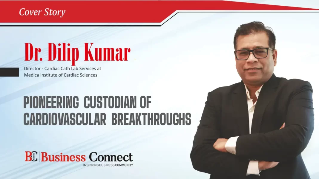 Dr. Dilip Kumar: Pioneering custodian of cardiovascular breakthroughs