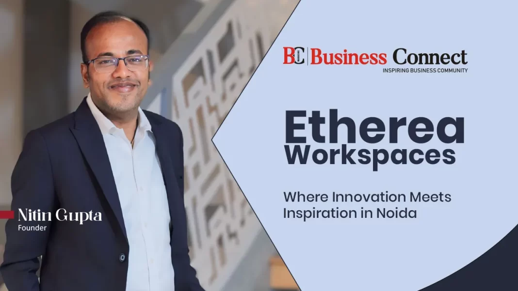 Etherea Workspaces: Where Innovation Meets Inspiration in Noida