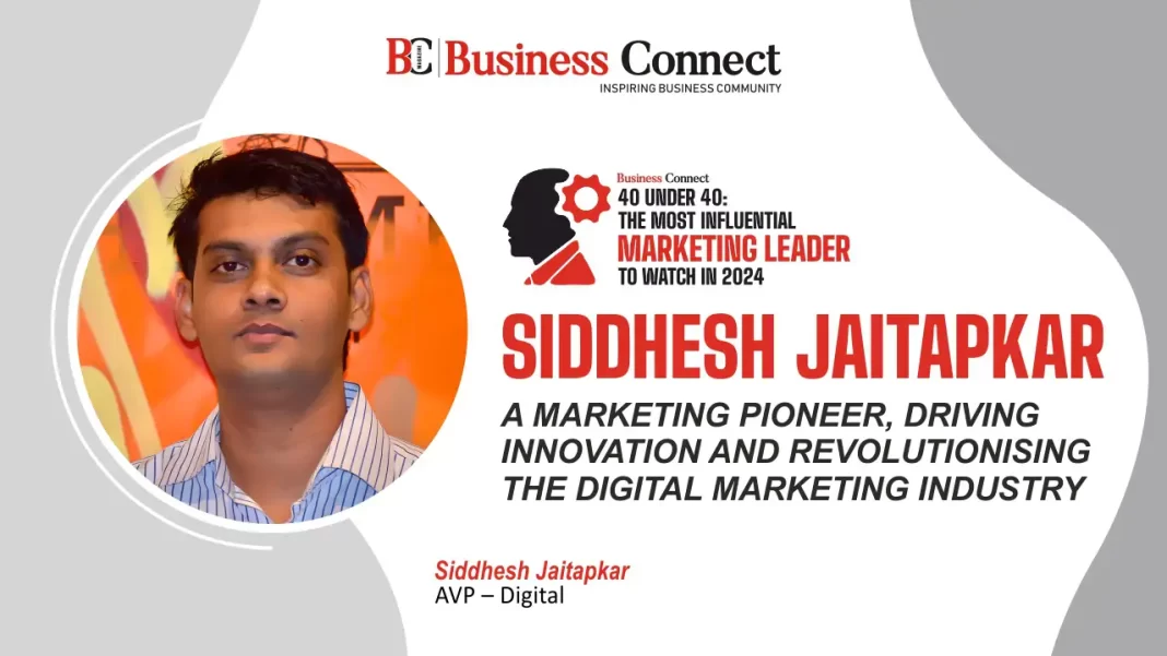 Siddhesh Jaitapkar: A Marketing Pioneer, Driving Innovation And Revolutionising The Digital Marketing Industry