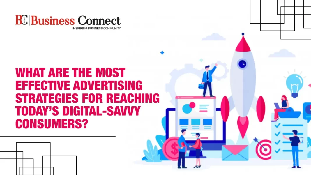 What are the most effective advertising strategies for reaching today's digital-savvy consumers?