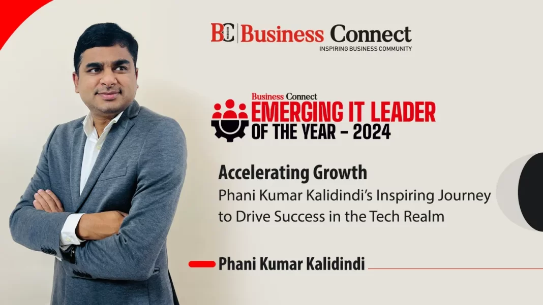 Phani Kumar Kalidindi’s Inspiring Journey to Drive Success in the Tech Realm