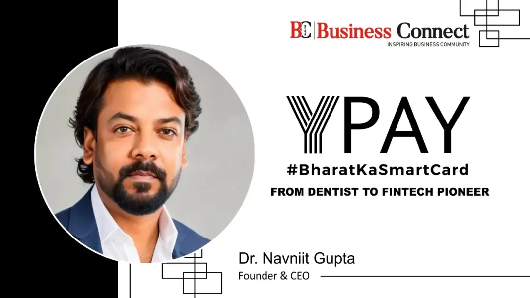 Dr. Navniit Gupta: From Dentist To Fintech Pioneer