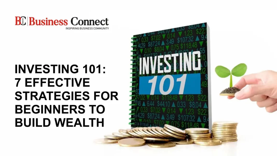 Investing 101: 7 Effective Strategies for Beginners to Build Wealth