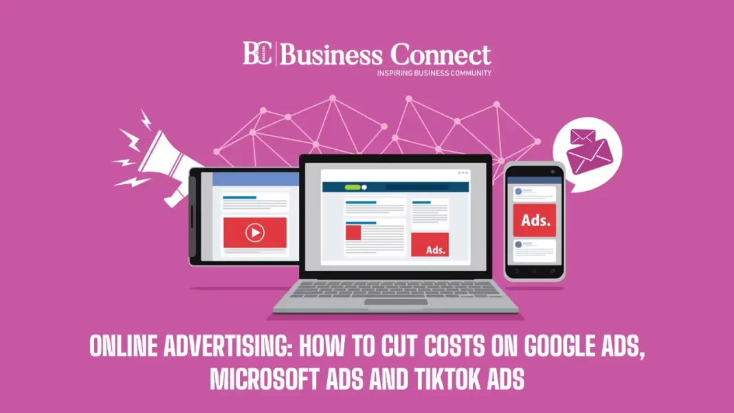 Online advertising: how to cut costs on Google Ads, Microsoft Ads and TikTok Ads